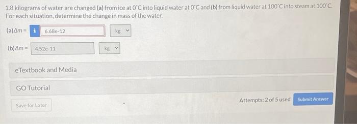 1 8 Kilograms Of Water Are Changed A From Ice At O C Into Liquid Water At O C And B From Liquid Water At 100 C Into 1