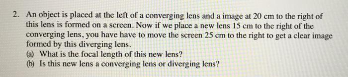 2 An Object Is Placed At The Left Of A Converging Lens And A Image At 20 Cm To The Right Of This Lens Is Formed On A Sc 1