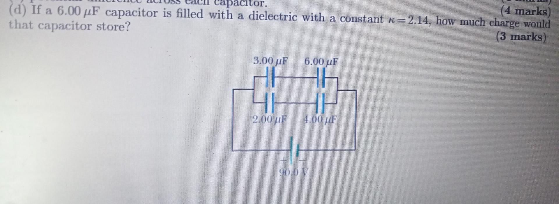 Capacitor 4 Marks D If A 6 00 Pf Capacitor Is Filled With A Dielectric With A Constant K 2 14 How Much Charge Wou 1