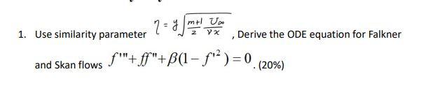 U 1 Use Similarity Parameter 7 7m Us Derive The Ode Equation For Falkner And Skan Flows S Ff B 1 F 0 20 1