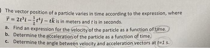 The Vector Position Of A Particle Varies In Time According To The Expression Where 7 2t I T J Tk Is In Meters And 1