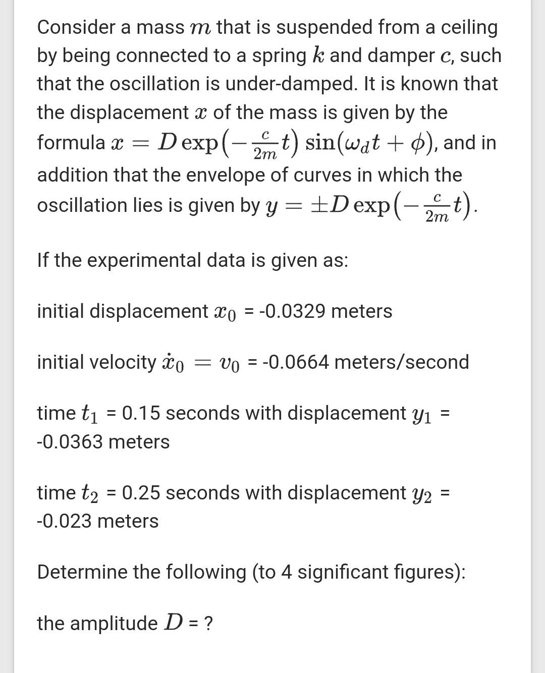 Consider A Mass M That Is Suspended From A Ceiling By Being Connected To A Spring K And Damper C Such That The Oscillat 1