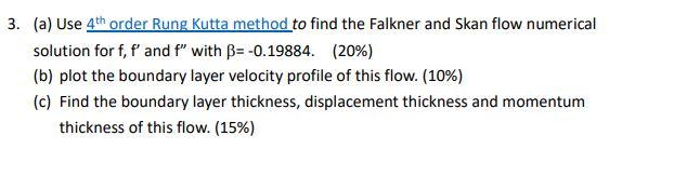 3 A Use 4th Order Rung Kutta Method To Find The Falkner And Skan Flow Numerical Solution For F F And T With B 0 1