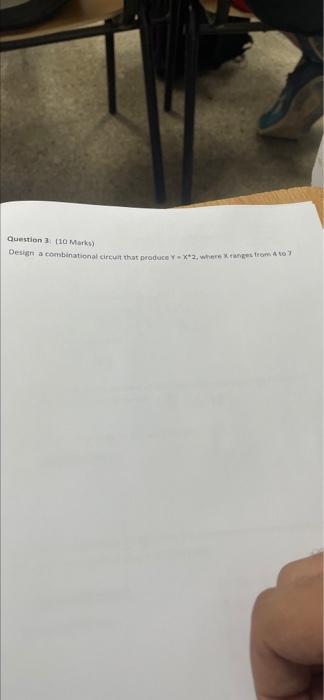 Question 3 10 Marks Design A Combinational Circuit That Produce Y X 2 Where Mange From A To Question 3 10 Marks 1