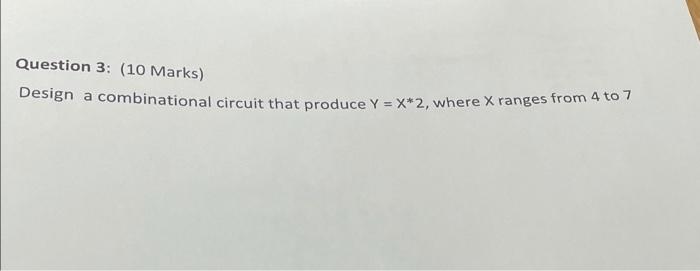 Question 3 10 Marks Design A Combinational Circuit That Produce Y X 2 Where Mange From A To Question 3 10 Marks 3