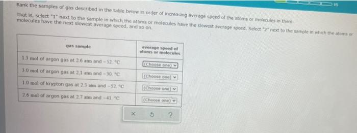 Rank The Samples Of Gas Described In The Table Below In Order Of Increasing Average Speed Of The Stoms Or Molecules In T 1