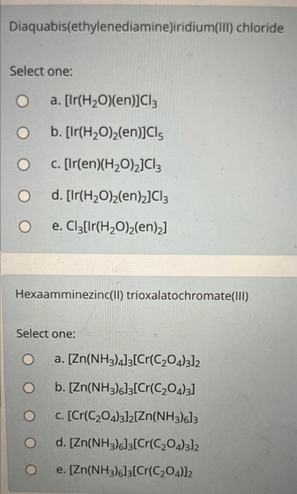 Diaquabis Ethylenediamine Iridium Iii Chloride Select One O A Lr H2o En Cl3 B Lr H2o 2 En Ci C Lr En H20 2 C 1