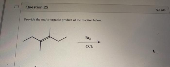 Question 25 4 5 Pts Provide The Major Organic Product Of The Reaction Below Bra Ccm 1