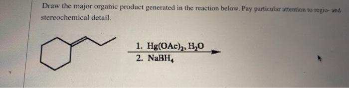 Draw The Major Organic Product Generated In The Reaction Below Pay Particular Attention To Regio Und Stereochemical De 1