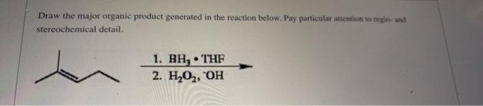 Draw The Major Organic Product Generated In The Reaction Below Pay Particular Attention To Regio Und Stereochemical De 1