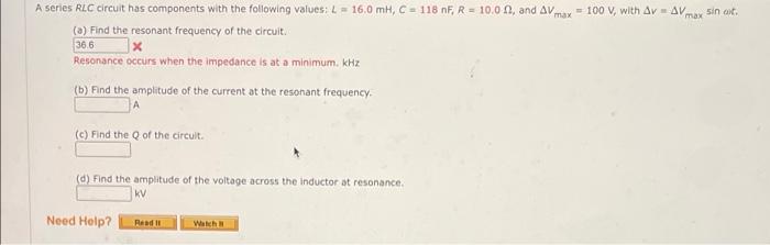 A Series Rlc Circuit Has Components With The Following Values L 160 Mh C 118 Nf R 10 00 And Avmax 100 V With A 1