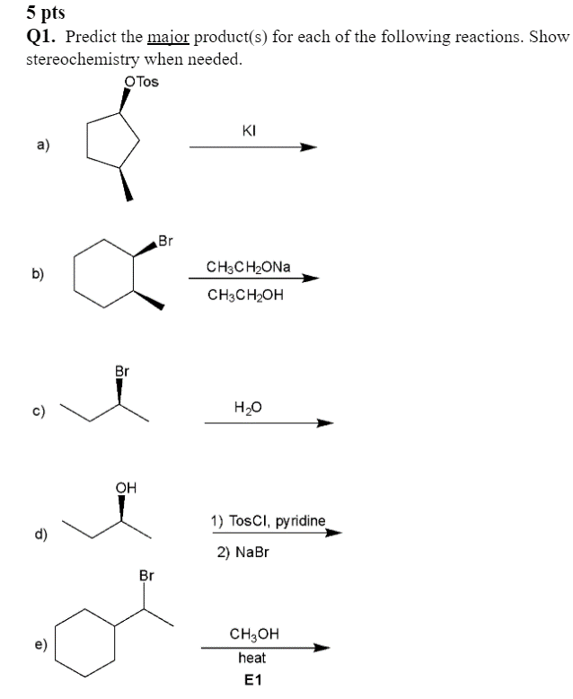 5 Pts Q1 Predict The Major Product S For Each Of The Following Reactions Show Stereochemistry When Needed Tos Ki A 1