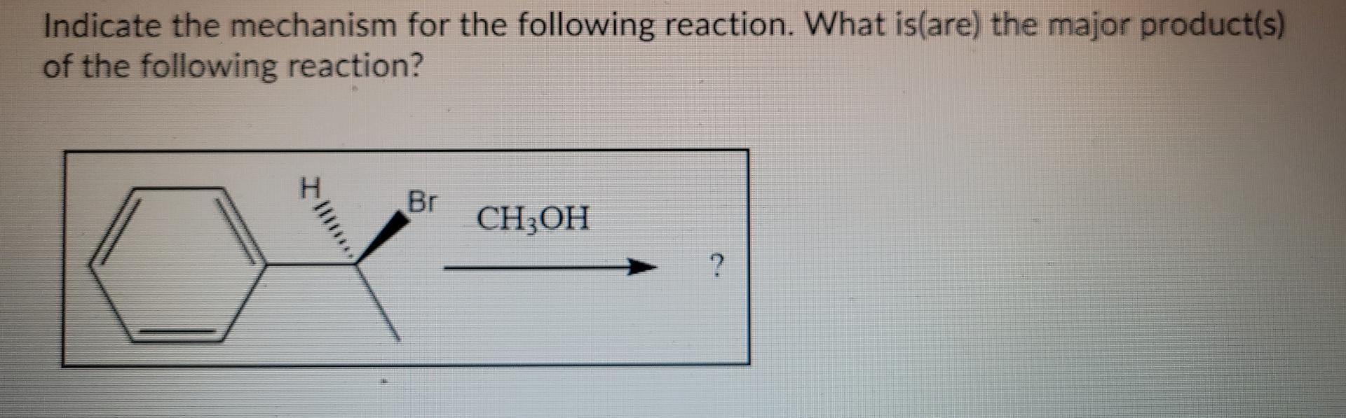 Indicate The Mechanism For The Following Reaction What Is Are The Major Product S Of The Following Reaction Br Choh 1