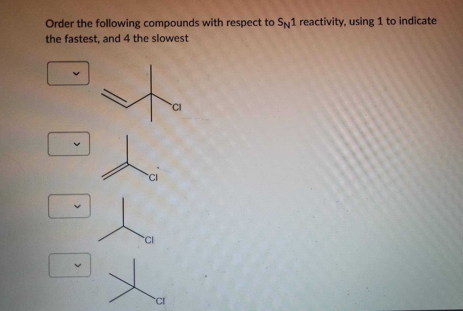 Order The Following Compounds With Respect To Sn1 Reactivity Using 1 To Indicate The Fastest And 4 The Slowest Ci Ci 1