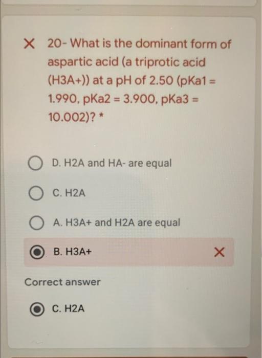 X 20 What Is The Dominant Form Of Aspartic Acid A Triprotic Acid H3a At A Ph Of 2 50 Pka1 1 990 Pka2 3 900 1