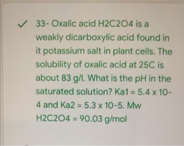 33 Oxalic Acid H2c204 Is A Weakly Dicarboxylic Acid Found In It Potassium Salt In Plant Cells The Solubility Of Oxal 1