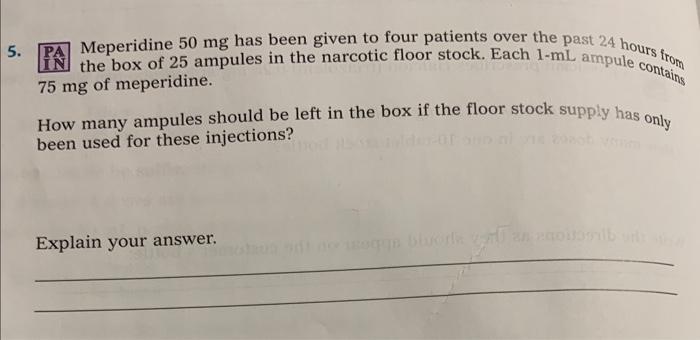 5 In The Box Of 25 Ampules In The Narcotic Floor Stock Each 1 Ml Ampule Contains Pa Meperidine 50 Mg Has Been Given To 2
