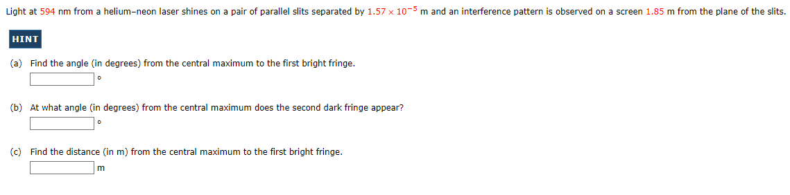 Light At 594 Nm From A Helium Neon Laser Shines On A Pair Of Parallel Slits Separated By 1 57 X 10 5 M And An Interferen 1