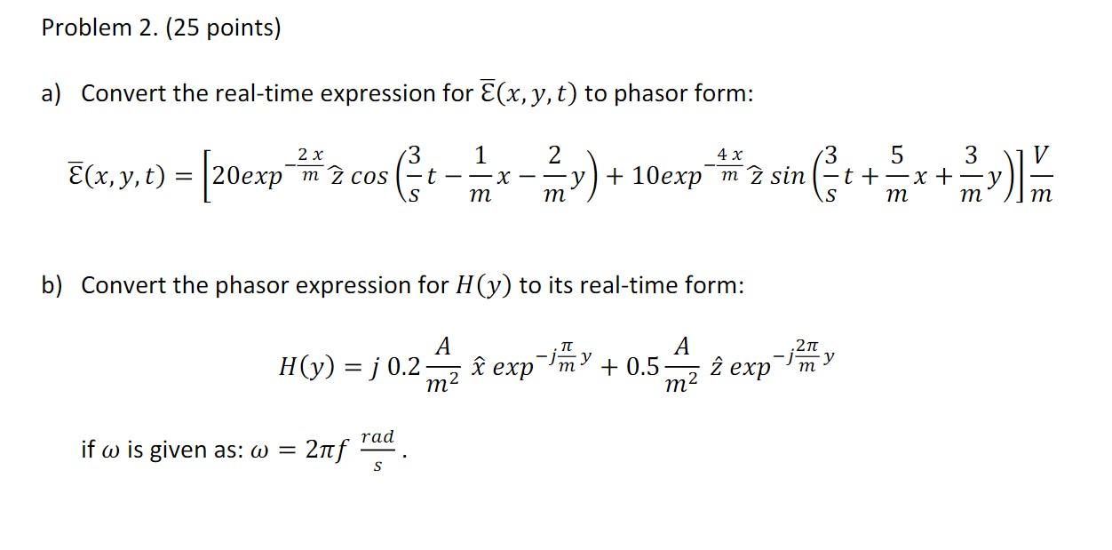 Problem 2 25 Points A Convert The Real Time Expression For E X Y T To Phasor Form 2 X 2 4 X V X Y T 20ex 1