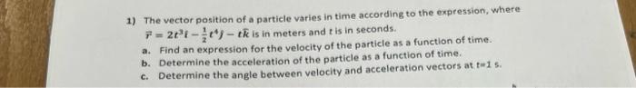 1 The Vector Position Of A Particle Varies In Time According To The Expression Where 1 21 Tk Is In Meters And I 1