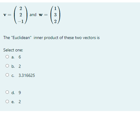 V And W The Euclidean Inner Product Of These Two Vectors Is Select One O A A 6 B 2 O C 3 316625 O D 9 O E 2 1