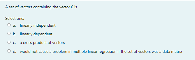 A Set Of Vectors Containing The Vector Ois Select One O A Linearly Independent O B Linearly Dependent O C A Cross Pro 1