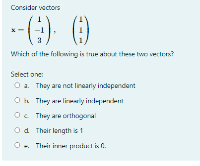 Consider Vectors X 11 0 1 Which Of The Following Is True About These Two Vectors Select One O A They Are Not Linea 1
