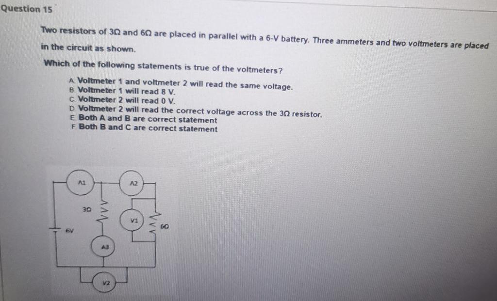 Question 15 Two Resistors Of 30 And 6 Are Placed In Parallel With A 6 V Battery Three Ammeters And Two Voltmeters Are P 1