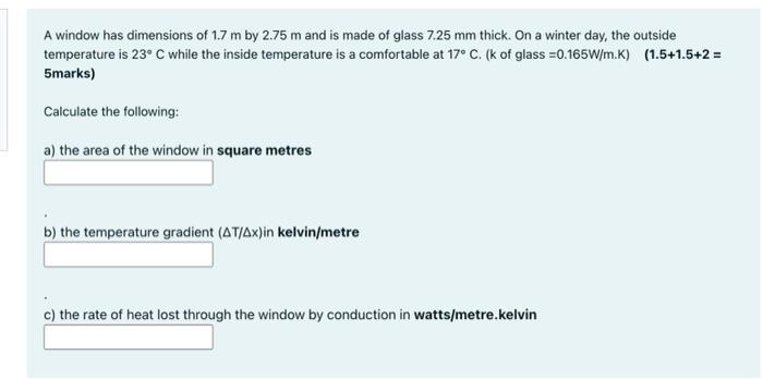 A Window Has Dimensions Of 1 7 M By 2 75 M And Is Made Of Glass 7 25 Mm Thick On A Winter Day The Outside Temperature 1