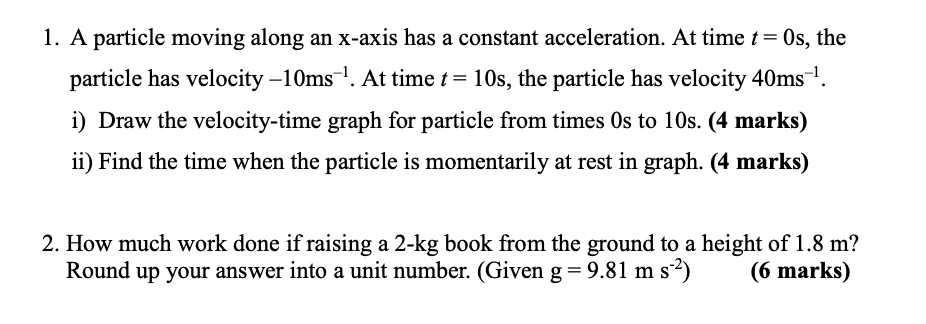 1 A Particle Moving Along An X Axis Has A Constant Acceleration At Time T 0s The Particle Has Velocity 10ms At Ti 1
