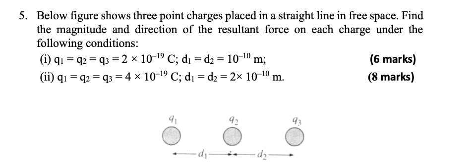5 Below Figure Shows Three Point Charges Placed In A Straight Line In Free Space Find The Magnitude And Direction Of T 1