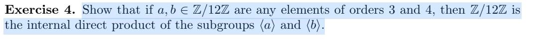 Exercise 4 Show That If A B E Z 12z Are Any Elements Of Orders 3 And 4 Then Z 12z Is The Internal Direct Product Of T 1