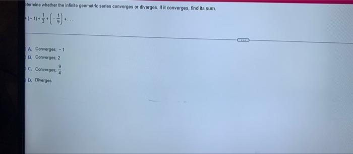 3 1 G 3 Etermine Whether The Infinite Geometric Series Converges Or Diverges If It Converges Find Its Sum Do 2