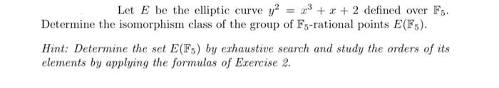 Let E Be The Elliptic Curve Y2 23 X 2 Defined Over F5 Determine The Isomorphism Class Of The Group Of F5 Rational 1