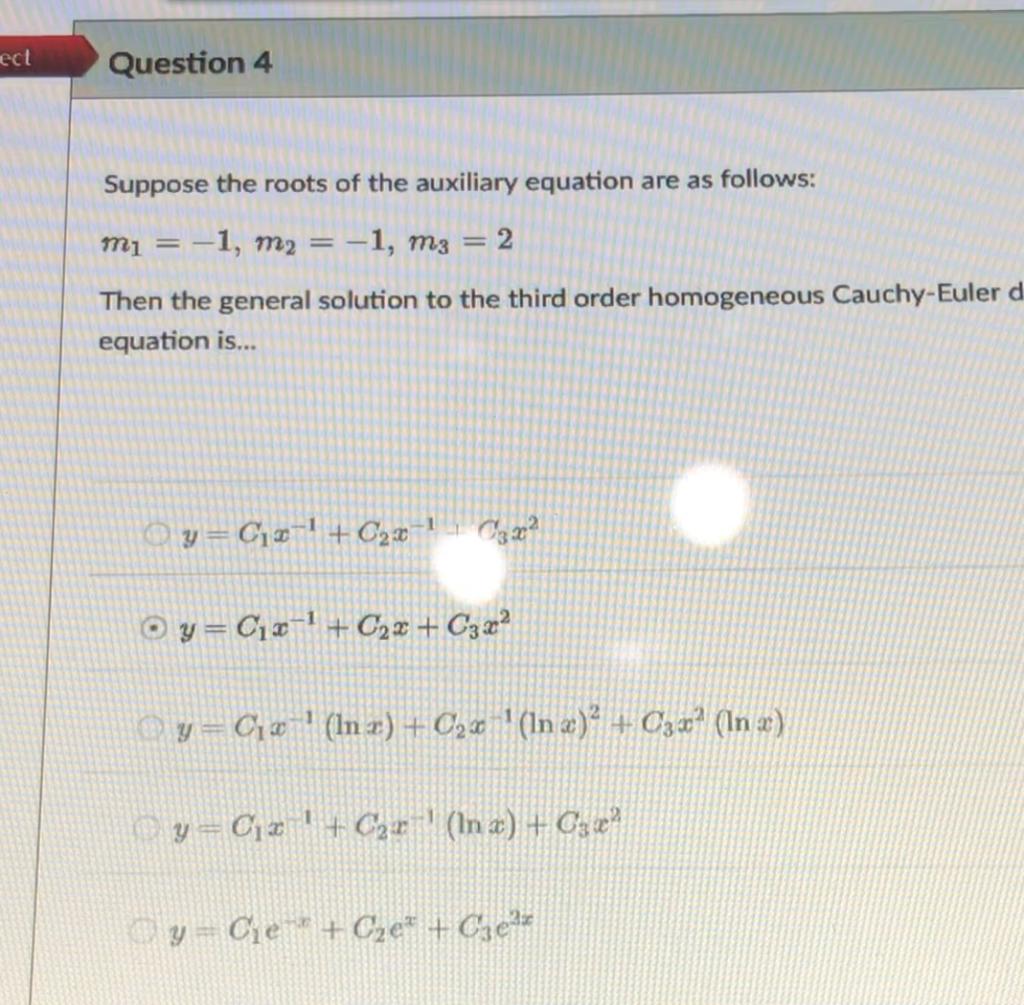 Ect Question 4 Suppose The Roots Of The Auxiliary Equation Are As Follows Mi 1 M2 1 M3 2 Then The General S 1