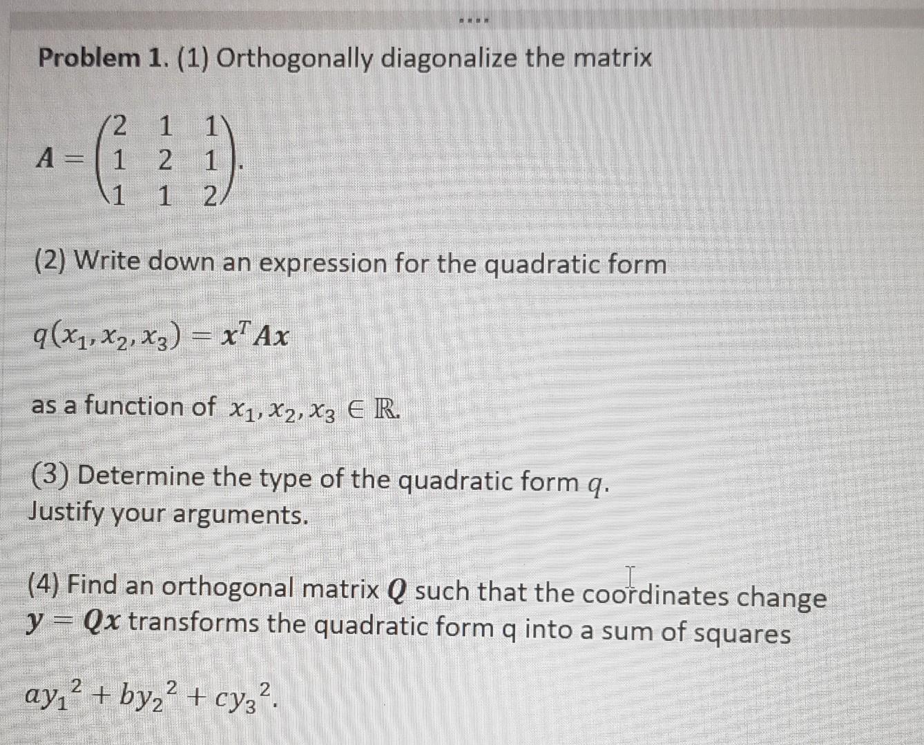 Problem 1 1 Orthogonally Diagonalize The Matrix A 2 1 1 1 2 1 1 1 2 2 Write Down An Expression For The Quadrati 1