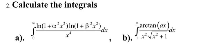2 Calculate The Integrals Ln 1 A X Ln 1 B R Arctan Ax Dx Dx A 0 B 1 X Vx 1 1