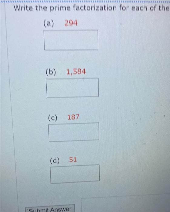 Find The Prime Factorization For The 168 Write The Prime Factorization For Each Of The 294 B 1 584 C 187 D 51 2
