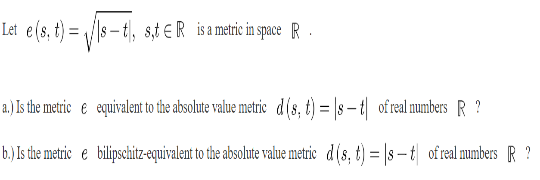 Let E S T S T 8 1 Er Is A Metric In Space R 2 Is The Metric Equivalent To The Absolute Value Metric D S 1