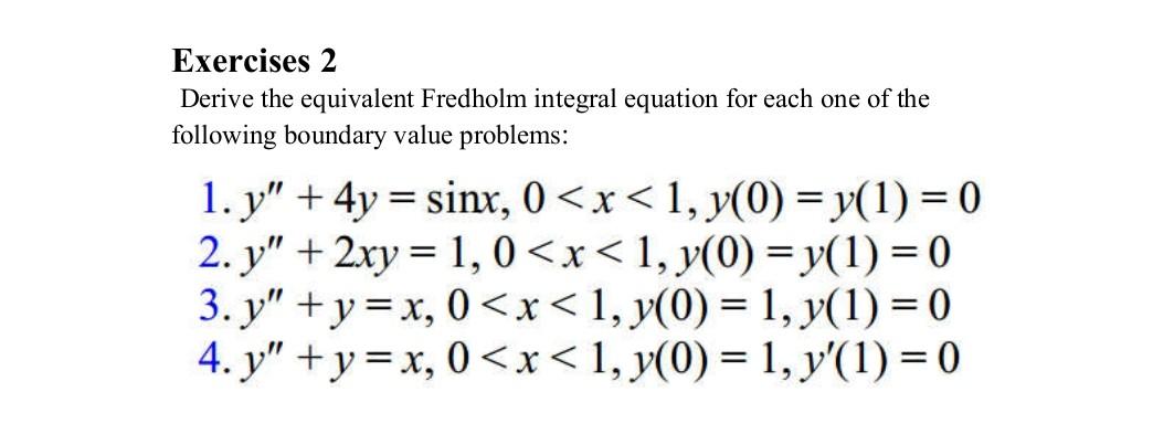 Exercises 2 Derive The Equivalent Fredholm Integral Equation For Each One Of The Following Boundary Value Problems 1 1