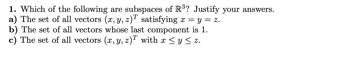 1 Which Of The Following Are Subspaces Of R3 Justify Your Answers A The Set Of All Vectors X Y Z T Satisfying X 1