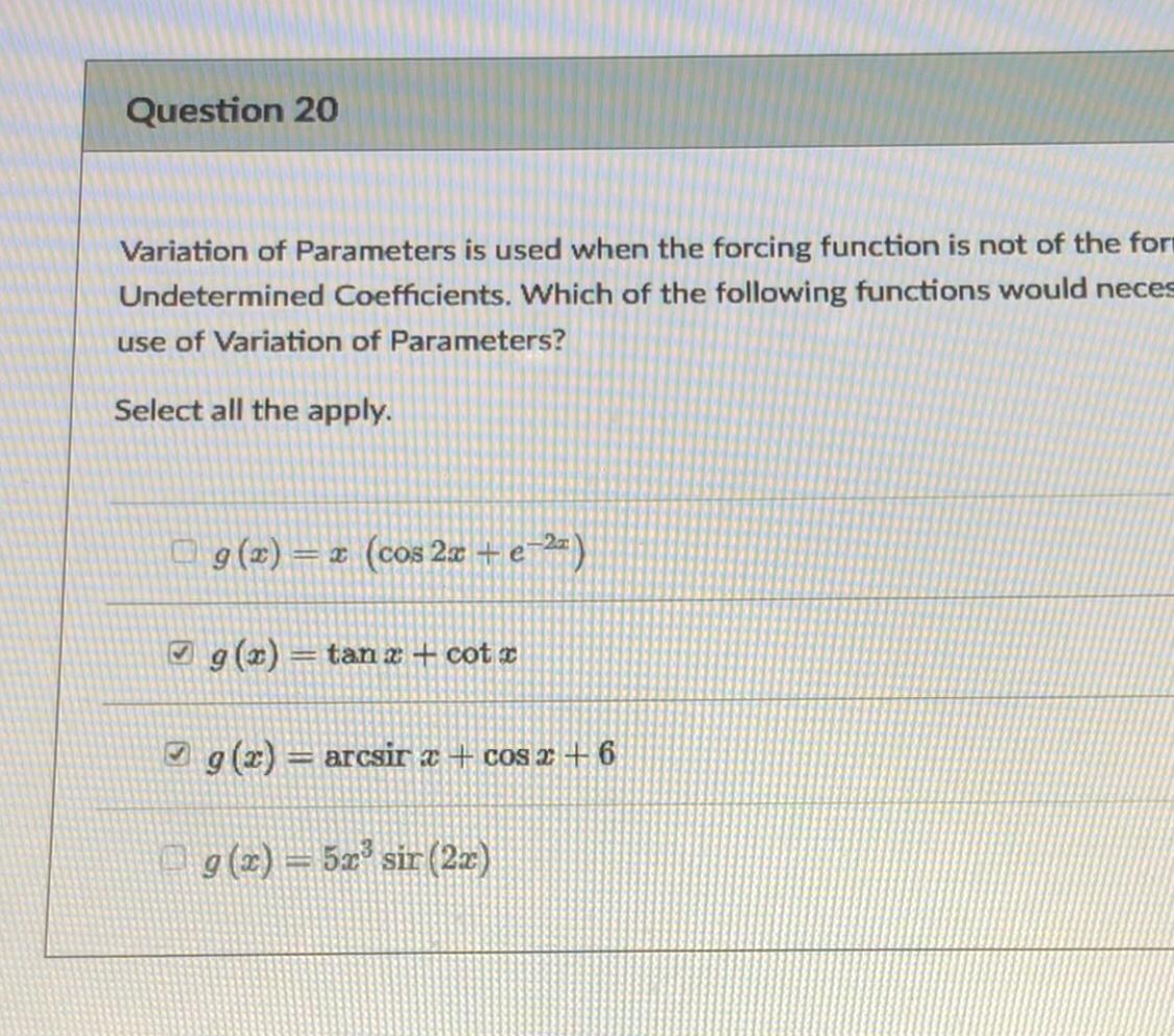 Question 20 Variation Of Parameters Is Used When The Forcing Function Is Not Of The For Undetermined Coefficients Which 1