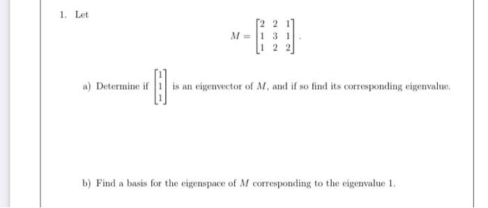 1 Let 2 2 11 M 1 31 1 2 2 A Determine If 1 Is An Eigenvector Of M And If So Find Its Corresponding Eigenvalue B 1