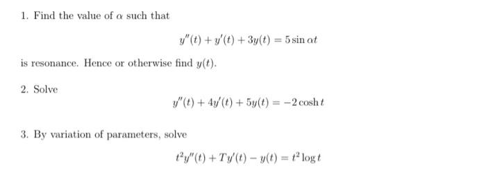 1 Find The Value Of A Such That Y T Y T 3y T 5 Sin At Is Resonance Hence Or Otherwise Find Y T 2 Solve 1