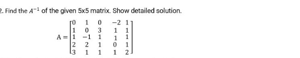 2 Find The A 1 Of The Given 5x5 Matrix Show Detailed Solution 0 1 2 1 1 0 1 1 A 1 2 3 1 2 1 0 3 1 1 1 1 0 1 1 2 1
