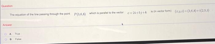 Question The Equation Of The Line Passing Through The Point P 3 6 8 Which Is Parallel To The Vector C 21 5j K Is In Ve 1