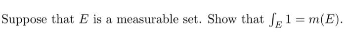 Suppose That E Is A Measurable Set Show That Sel M E 1 1