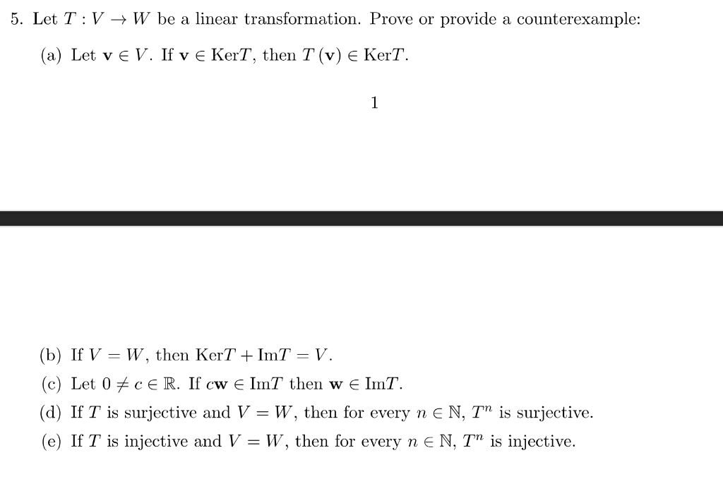 5 Let T V W Be A Linear Transformation Prove Or Provide A Counterexample A Let V E V If Ve Kert Then T V E Ke 1
