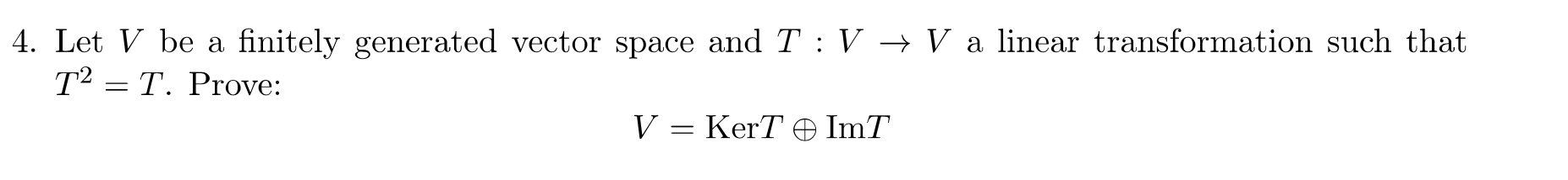4 Let V Be A Finitely Generated Vector Space And T V V A Linear Transformation Such That T2 T Prove V Kert Imt 1