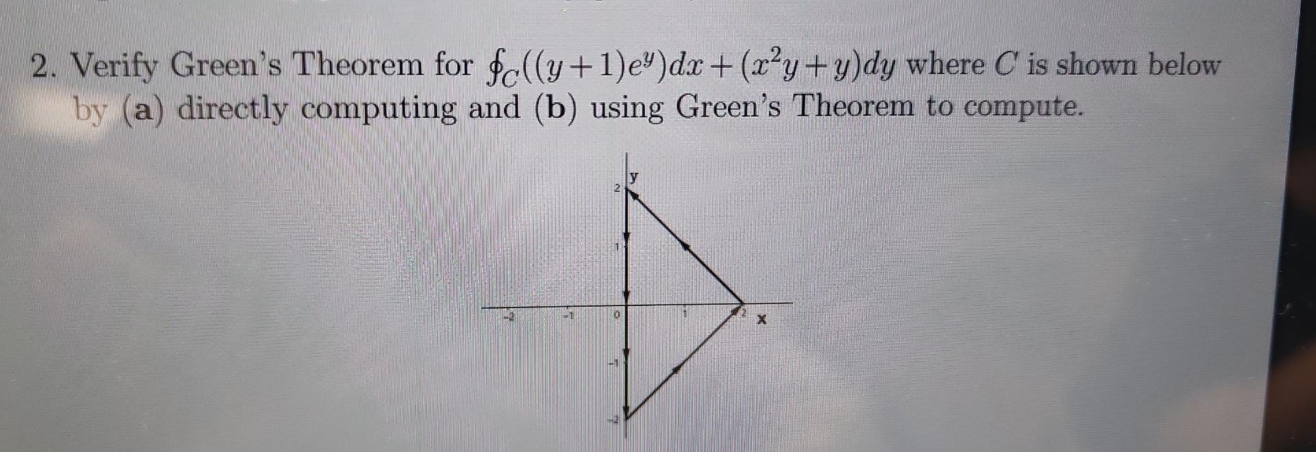 2 Verify Green S Theorem For Oc Ly 1 E Dx X Y Y Dy Where C Is Shown Below By A Directly Computing And B Using 1